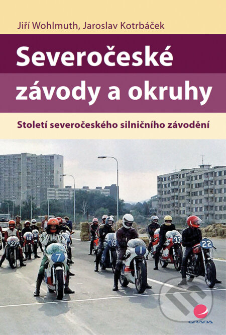 E-kniha: Severočeské závody a okruhy (Jaroslav Kotrbáček a Jiří Wohlmuth). Grada, 2018 E-kniha: Severočeské závody a okruhy (Jaroslav Kotrbáček a Jiří Wohlmuth). Grada, 2018