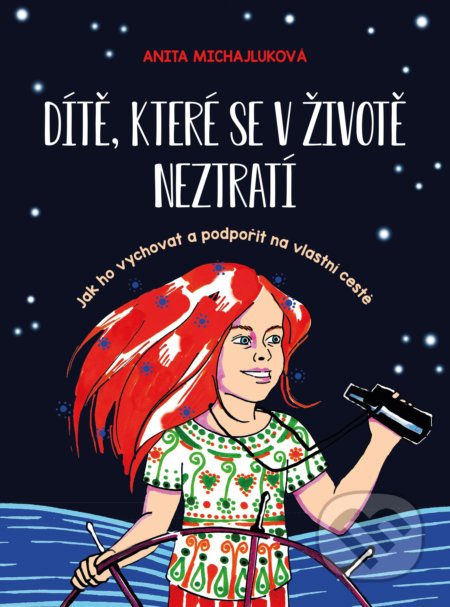 Kniha: Dítě, které se v životě neztratí (Anita Michajluková). CPRESS, 2019 Kniha: Dítě, které se v životě neztratí (Anita Michajluková). CPRESS, 2019