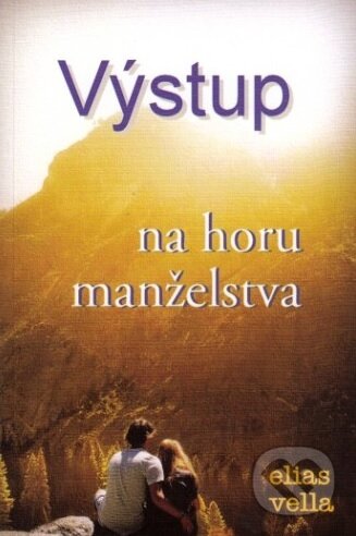 Kniha: Výstup na horu manželstva (Elias Vella). Per Immaculatam, 2016 Kniha: Výstup na horu manželstva (Elias Vella). Per Immaculatam, 2016