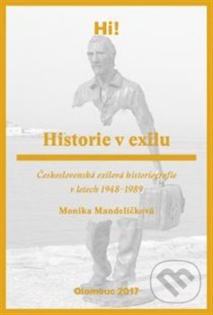 Kniha: Historie v exilu (Monika Mandělíčková). Univerzita Palackého v Olomouci, 2018 Kniha: Historie v exilu (Monika Mandělíčková). Univerzita Palackého v Olomouci, 2018