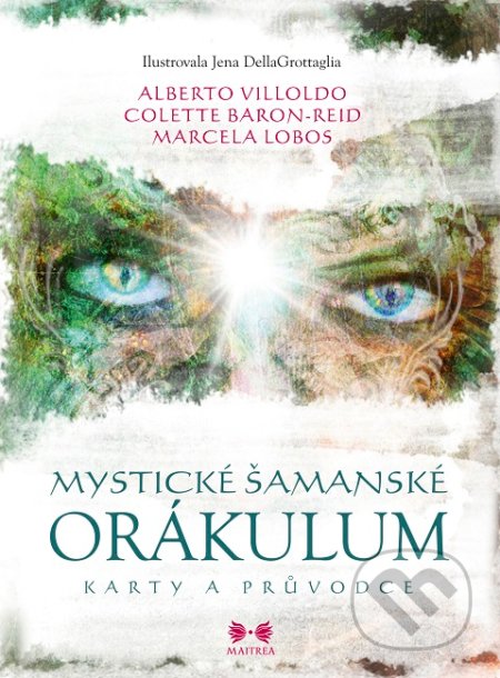 Kniha: Mystické šamanské orákulum (Alberto Villoldo, Colette Baron-Reid a Marcela Lobos). Maitrea, 2019 Kniha: Mystické šamanské orákulum (Alberto Villoldo, Colette Baron-Reid a Marcela Lobos). Maitrea, 2019