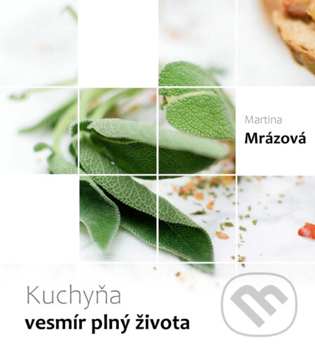 E-kniha: Kuchyňa - vesmír plný života (Martina Mrázová). Martina Mrázová E-kniha: Kuchyňa - vesmír plný života (Martina Mrázová). Martina Mrázová