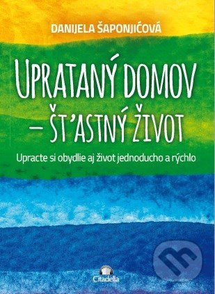 Uprataný domov - štastný život (Danijela Šaponjićová). Citadella, 2019 Uprataný domov - štastný život (Danijela Šaponjićová). Citadella, 2019