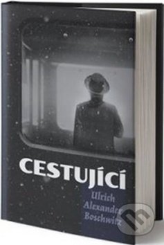 Kniha: Cestující (Ulrich Alexandr Boschwitz). Kontrast, 2019 Kniha: Cestující (Ulrich Alexandr Boschwitz). Kontrast, 2019