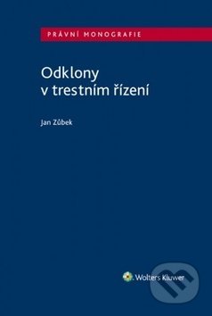 Kniha: Odklony v trestním řízení (Jan Zůbek). Wolters Kluwer ČR, 2019 Kniha: Odklony v trestním řízení (Jan Zůbek). Wolters Kluwer ČR, 2019
