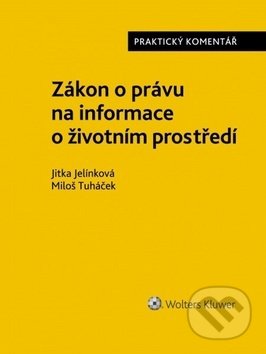 Kniha: Zákon o právu na informace o životním prostředí (Jitka Jelínková a Miloš Tuháček). Wolters Kluwer ČR, 2019 Kniha: Zákon o právu na informace o životním prostředí (Jitka Jelínková a Miloš Tuháček). Wolters Kluwer ČR, 2019