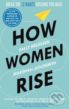 Kniha: How Women Rise (Marshall Goldsmith a Sally Helgesen). Random House, 2019 Kniha: How Women Rise (Marshall Goldsmith a Sally Helgesen). Random House, 2019