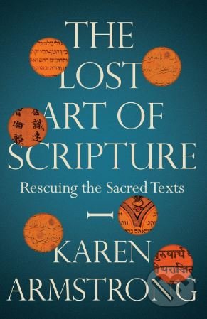 Kniha: The Lost Art of Scripture (Karen Armstrong). Bodley Head, 2019 Kniha: The Lost Art of Scripture (Karen Armstrong). Bodley Head, 2019