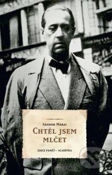 Kniha: Chtěl jsem mlčet (Sándor Márai). Academia, 2019 Kniha: Chtěl jsem mlčet (Sándor Márai). Academia, 2019