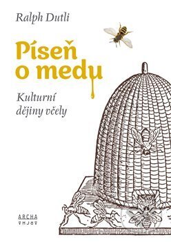 Kniha: Píseň o medu (Ralph Dutli). Archa, 2019 Kniha: Píseň o medu (Ralph Dutli). Archa, 2019