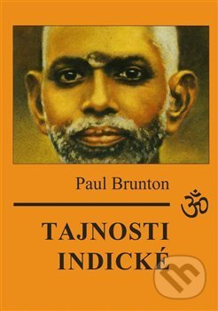 Kniha: Tajnosti indické (Paul Brunton). Nakladatelství Aura PB, 2019 Kniha: Tajnosti indické (Paul Brunton). Nakladatelství Aura PB, 2019