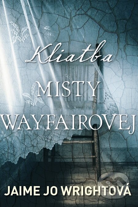 E-kniha: Kliatba Misty Wayfairovej (Jaime Jo Wright). i527.net, 2019 E-kniha: Kliatba Misty Wayfairovej (Jaime Jo Wright). i527.net, 2019