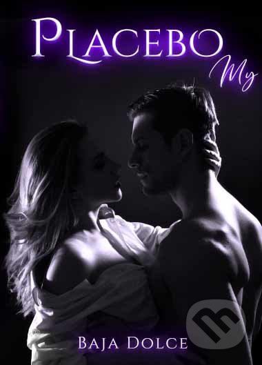 Kniha: Placebo My (Baja Dolce), 2019 Kniha: Placebo My (Baja Dolce), 2019