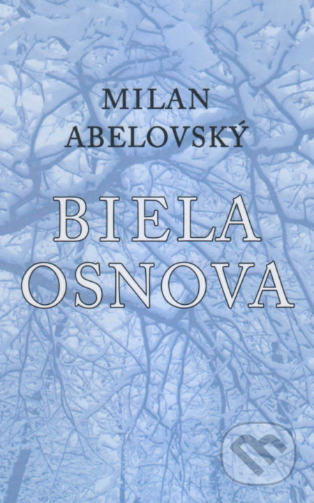 Kniha: Biela osnova (Milan Abelovský). Vydavateľstvo Spolku slovenských spisovateľov, 2019 Kniha: Biela osnova (Milan Abelovský). Vydavateľstvo Spolku slovenských spisovateľov, 2019