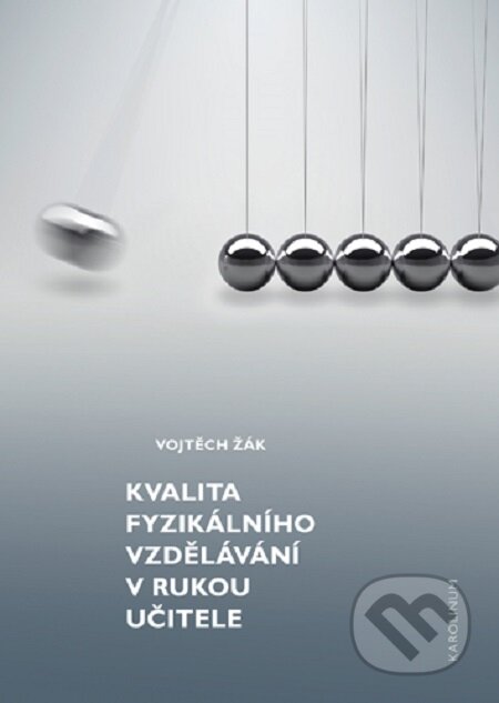 E-kniha: Kvalita fyzikálního vzdělávání v rukou učitele (Vojtěch Žák). Karolinum, 2019 E-kniha: Kvalita fyzikálního vzdělávání v rukou učitele (Vojtěch Žák). Karolinum, 2019
