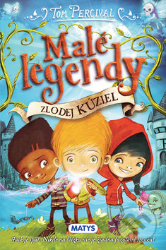 Kniha: Malé legendy: Zlodej kúziel (Tom Percival). Matys, 2019 Kniha: Malé legendy: Zlodej kúziel (Tom Percival). Matys, 2019