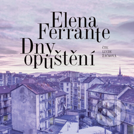 Audiokniha: Dny opuštění (Elena Ferrante). Radioservis, 2019 Audiokniha: Dny opuštění (Elena Ferrante). Radioservis, 2019