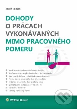 Kniha: Dohody o prácach vykonávaných mimo pracovného pomeru (Jozef Toman). Wolters Kluwer, 2019 Kniha: Dohody o prácach vykonávaných mimo pracovného pomeru (Jozef Toman). Wolters Kluwer, 2019