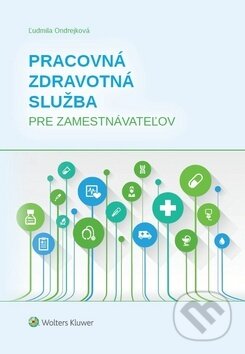 Kniha: Pracovná zdravotná služba pre zamestnávateľov (Ľudmila Ondrejková). Wolters Kluwer, 2019 Kniha: Pracovná zdravotná služba pre zamestnávateľov (Ľudmila Ondrejková). Wolters Kluwer, 2019