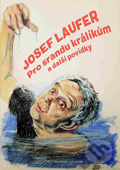 Kniha: Pro srandu králíkům a další povídky (Josef Laufer). Olympia, 2019 Kniha: Pro srandu králíkům a další povídky (Josef Laufer). Olympia, 2019
