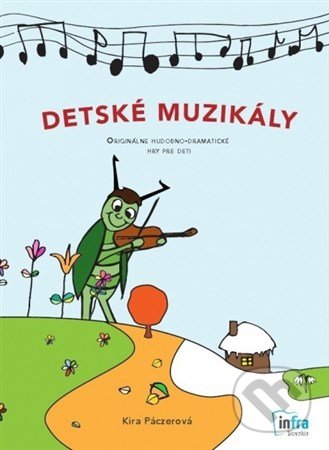 Kniha: Detské muzikály (Kira Páczerová). INFRA Slovakia, 2017 Kniha: Detské muzikály (Kira Páczerová). INFRA Slovakia, 2017