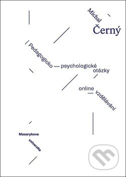 Kniha: Pedagogicko-psychologické otázky on-line vzdělávání (Michal Černý). Masarykova univerzita, 2018 Kniha: Pedagogicko-psychologické otázky on-line vzdělávání (Michal Černý). Masarykova univerzita, 2018