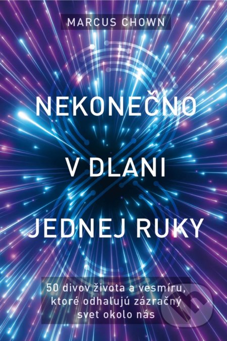 Kniha: Nekonečno v dlani jednej ruky (Marcus Chown). Eastone Books, 2019 Kniha: Nekonečno v dlani jednej ruky (Marcus Chown). Eastone Books, 2019