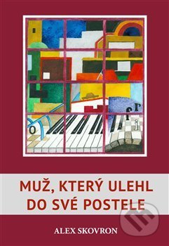 Kniha: Muž, který ulehl do své postele (Alex Skovron). Lukáš Zeman, 2019 Kniha: Muž, který ulehl do své postele (Alex Skovron). Lukáš Zeman, 2019