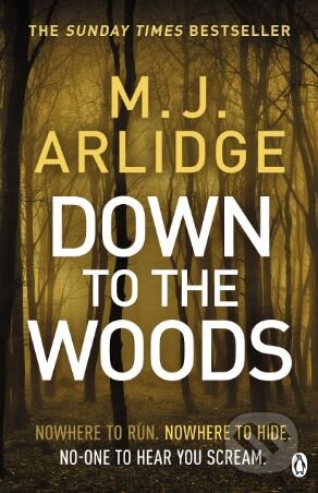 Kniha: Down to the Woods (M.J. Arlidge). Penguin Books, 2019 Kniha: Down to the Woods (M.J. Arlidge). Penguin Books, 2019