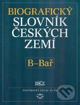 Kniha: Biografický slovník českých zemí, B - Bař (Pavla Vošahlíková). Libri, 2005 Kniha: Biografický slovník českých zemí, B - Bař (Pavla Vošahlíková). Libri, 2005