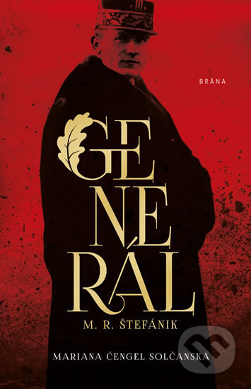 Kniha: Generál M.R. Štefánik (Mariana Čengel Solčanská). Brána, 2019 Kniha: Generál M.R. Štefánik (Mariana Čengel Solčanská). Brána, 2019