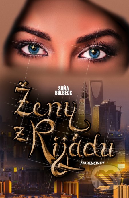 Kniha: Ženy z Rijádu (Soňa Bulbeck). Marenčin PT, 2019 Kniha: Ženy z Rijádu (Soňa Bulbeck). Marenčin PT, 2019