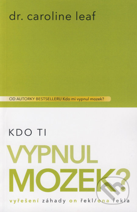 Kniha: Kdo Ti vypnul mozek? (Caroline Leaf). Universe Press, 2019 Kniha: Kdo Ti vypnul mozek? (Caroline Leaf). Universe Press, 2019