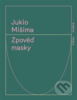 Kniha: Zpověď masky (Jukio Mišima). RUBATO, 2019 Kniha: Zpověď masky (Jukio Mišima). RUBATO, 2019