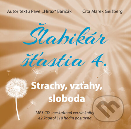 Audiokniha: Šlabikár šťastia 4 - Strachy, vzťahy, sloboda (Pavel Hirax Baričák). HladoHlas, 2019 Audiokniha: Šlabikár šťastia 4 - Strachy, vzťahy, sloboda (Pavel Hirax Baričák). HladoHlas, 2019