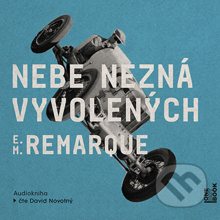 Audiokniha: Nebe nezná vyvolených (Erich Maria Remarque). OneHotBook, 2019 Audiokniha: Nebe nezná vyvolených (Erich Maria Remarque). OneHotBook, 2019