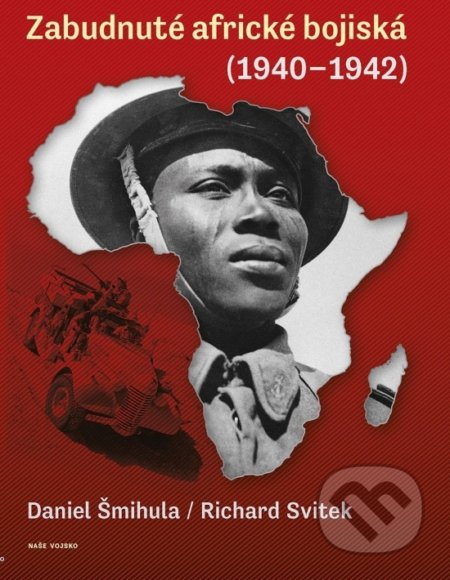 Kniha: Zabudnuté africké bojiská (Daniel Šmihula a Richard Svitek). Naše vojsko, 2019 Kniha: Zabudnuté africké bojiská (Daniel Šmihula a Richard Svitek). Naše vojsko, 2019