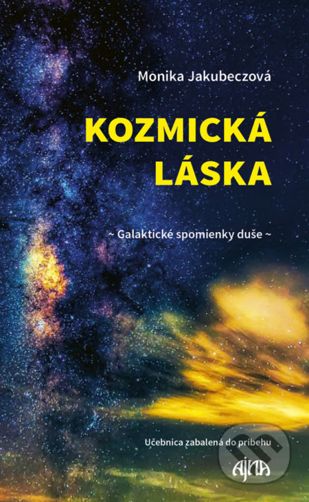 Kniha: Kozmická láska - Galaktické spomienky duše (Monika Jakubeczová). Ajna, 2019 Kniha: Kozmická láska - Galaktické spomienky duše (Monika Jakubeczová). Ajna, 2019