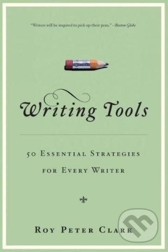 Kniha: Writing Tools (Roy Peter Clark). Little, Brown, 2008 Kniha: Writing Tools (Roy Peter Clark). Little, Brown, 2008