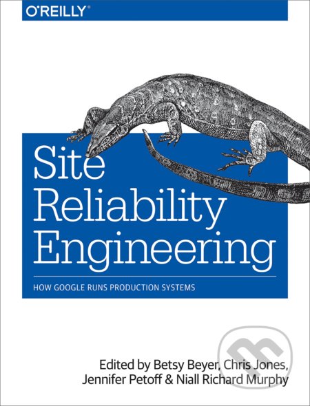 Kniha: Site Reliability Engineering (Betsy Beyer, Chris Jones, Jennifer Petoff a Niall Richard Murphy). O´Reilly, 2016 Kniha: Site Reliability Engineering (Betsy Beyer, Chris Jones, Jennifer Petoff a Niall Richard Murphy). O´Reilly, 2016