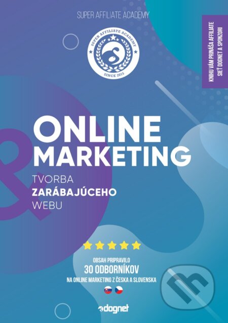 Kniha: Super Affiliate Academy - Online marketing (Autorský kolektív). Affiliate sieť Dognet, 2019 Kniha: Super Affiliate Academy - Online marketing (Autorský kolektív). Affiliate sieť Dognet, 2019