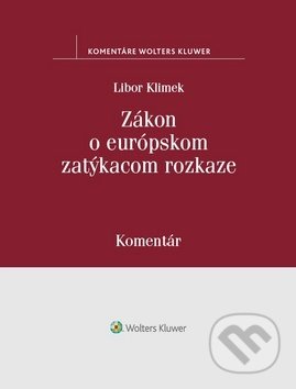 Zákon o európskom zatýkacom rozkaze - Libor Klimek, Wolters Kluwer, 2019