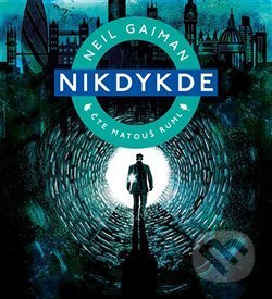 Audiokniha: Nikdykde (Neil Gaiman). Tympanum, 2019 Audiokniha: Nikdykde (Neil Gaiman). Tympanum, 2019