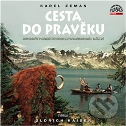 Audiokniha: Cesta do pravěku (Karel Zeman). Supraphon, 2019 Audiokniha: Cesta do pravěku (Karel Zeman). Supraphon, 2019
