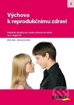 Kniha: Výchova k reprodukčnímu zdraví na 2. stupni ZŠ (Raabe). Raabe, 2012 Kniha: Výchova k reprodukčnímu zdraví na 2. stupni ZŠ (Raabe). Raabe, 2012