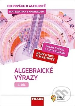 Kniha: Matematika s nadhledem od prváku k maturitě 2 - Algebraické výrazy (Eduard Fuchs a Helena Koldová). Fraus, 2019 Kniha: Matematika s nadhledem od prváku k maturitě 2 - Algebraické výrazy (Eduard Fuchs a Helena Koldová). Fraus, 2019
