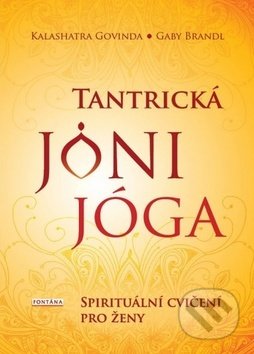 Kniha: Tantrická jóni jóga (Gaby Brandl a Kalashatra Govinda). Fontána, 2019 Kniha: Tantrická jóni jóga (Gaby Brandl a Kalashatra Govinda). Fontána, 2019