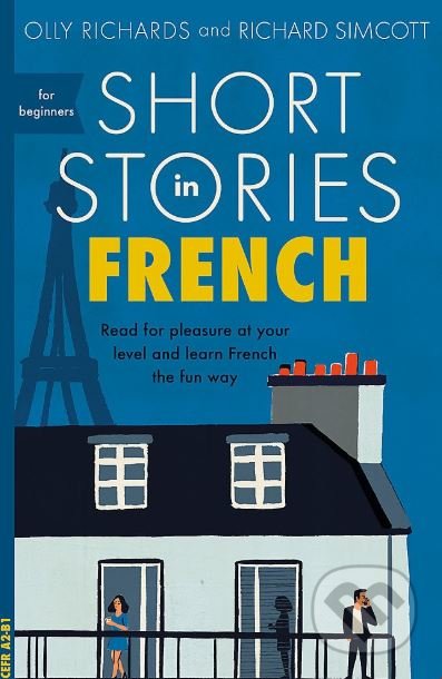 Kniha: Short Stories in French for Beginners (Olly Richards a Richard Simcott). John Murray, 2018 Kniha: Short Stories in French for Beginners (Olly Richards a Richard Simcott). John Murray, 2018