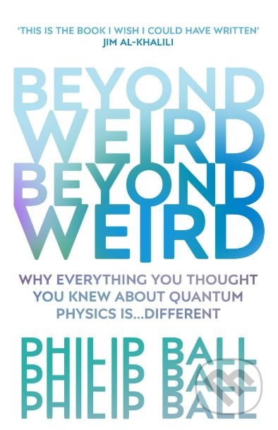 Kniha: Beyond Weird (Philip Ball). Vintage, 2019 Kniha: Beyond Weird (Philip Ball). Vintage, 2019