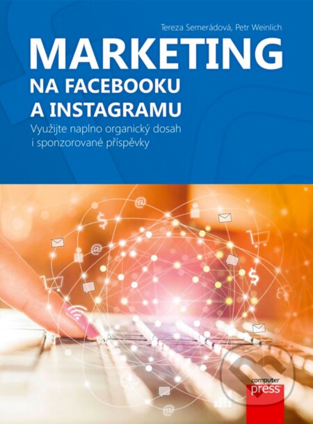 E-kniha: Marketing na Facebooku a Instagramu (Petr Weinlich a Tereza Semerádová). Computer Press, 2019 E-kniha: Marketing na Facebooku a Instagramu (Petr Weinlich a Tereza Semerádová). Computer Press, 2019